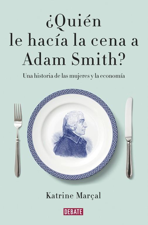 ¿QUIEN LE HACIA LA CENA A ADAM SMITH? | 9788499925981 | MARÇAL, KATRINE