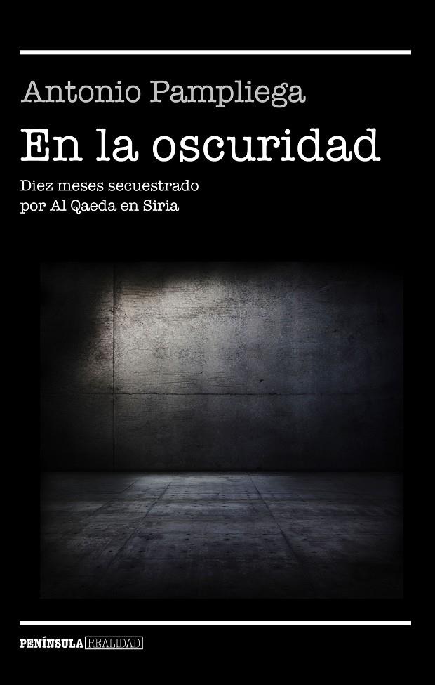 EN LA OSCURIDAD. DIEZ MESES SECUESTRADO POR AL QAEDA EN SIRIA | 9788499426099 | PAMPLIEGA, ANTONIO