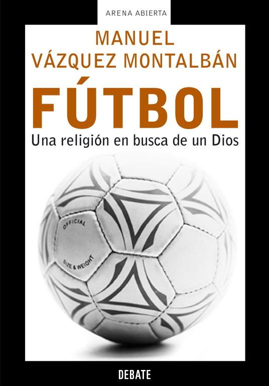 FUTBOL. UNA RELIGION EN BUSCA DE DIOS | 9788483066119 | VAZQUEZ MONTALBAN, MANUEL