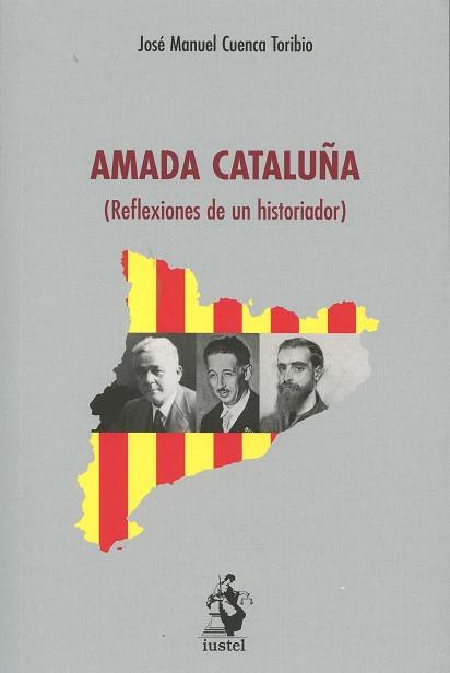 AMADA CATALUÑA: REFLEXIONES DE UN HISTORIADOR | 9788498902938 | CUENCA TORIBIO, JOSÉ MANUEL 