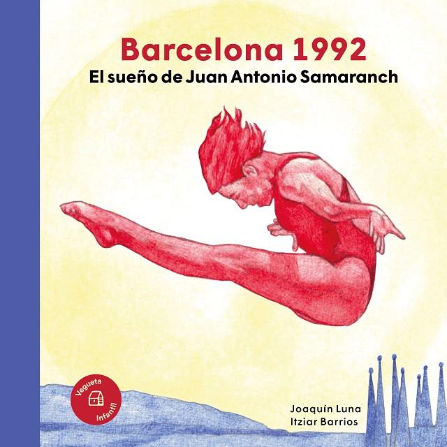 BARCELONA 1992. EL SUEÑO DE JUAN ANTONIO SAMARANCH | 9788418449468 | LUNA, JOAQUÍN / BARRIOS, ITZIAR