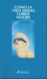 COMO LA VIDA MISMA | 9788478888054 | MOORE, LORRIE (1957- )