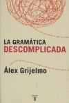 GRAMATICA DESCOMPLICADA, LA | 9788430606061 | GRIJELMO GARCIA, ALEX (1956- )