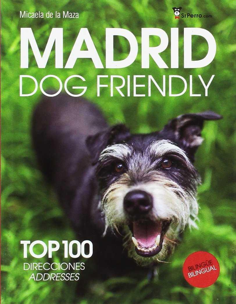 MADRID DOG FRIENDLY : TOP 100 DIRECCIONES | 9788461756933 | MAZA, MICAELA DE LA