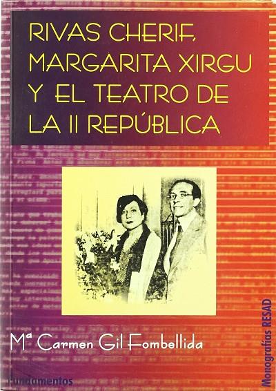 RIVAS CHERIF, MARGARITA XIRGU Y EL TEATRO DE LA II REPUBLICA | 9788424509545 | GIL FOMBELLIDA, MARIA CARMEN