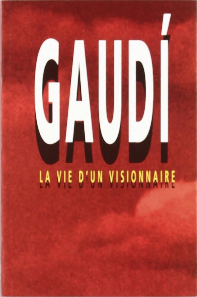 GAUDI. LA VIE D'UN VISIONNAIRE | 9788486540609 | CASTELLAR-GASSOL, J.