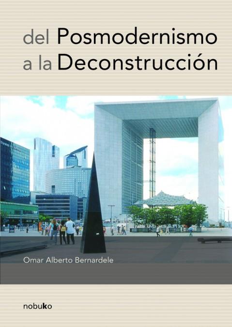 DEL POSMODERNISMO A LA DECONSTRUCCION | 9789875842526 | BERNARDELE, OMAR ALBERTO