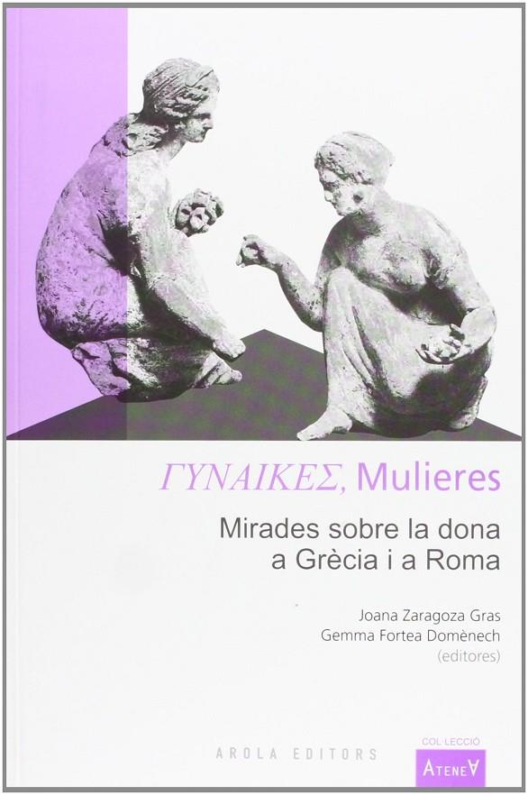 GYNAIKES, MULIERES. MIRADES SOBRE LA DONA A GRECIA I A ROMA | 9788494063749 | ZARAGOZA GRAS, JOANA - FORTEA DOMENECH, GEMMA (EDS