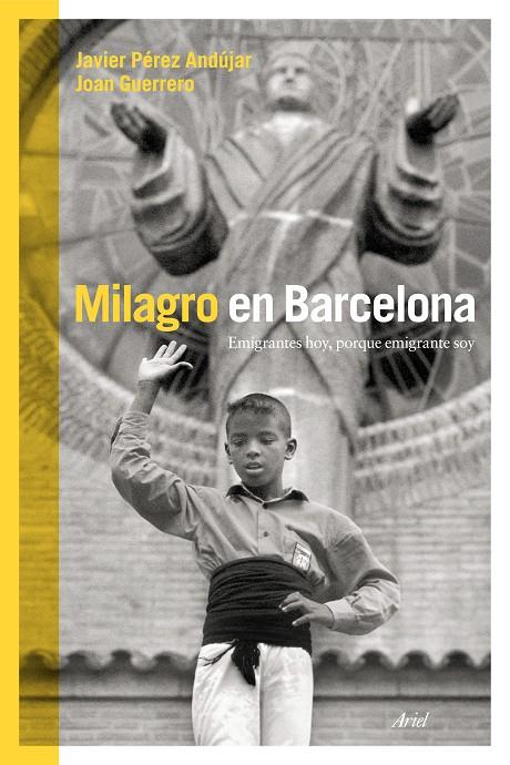 MILAGRO EN BARCELONA. EMIGRANTES HOY, PORQUE EMIGRANTE SOY | 9788434419025 | PEREZ ANDUJAR, JAVIER; GUERRERO, JOAN