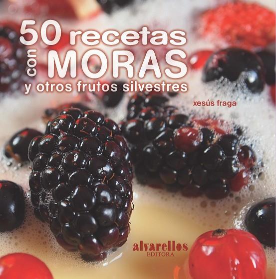 50 RECETAS CON MORAS : Y OTROS FRUTOS SILVESTRES | 9788489323759 | FRAGA SANCHEZ, XESUS ANTONIO (1971- ) [VER TITULOS