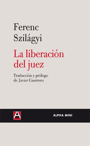 LIBERACION DEL JUEZ, LA | 9788492837014 | SZILAGYI, FERENC