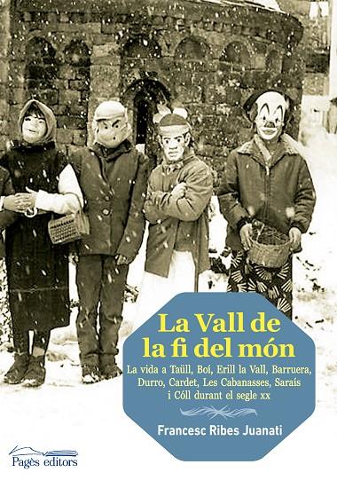 VALL DE LA FI DEL MON, LA. LA VIDA A TAÜLL, BOI, ERILL LA VA | 9788499753782 | RIBES JUANATI, FRANCESC