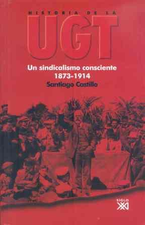 HISTORIA DE LA UGT. VOLUMEN I: UN SINDICALISMO CONSCIENTE | 9788432311963 | CASTILLO, SANTIAGO