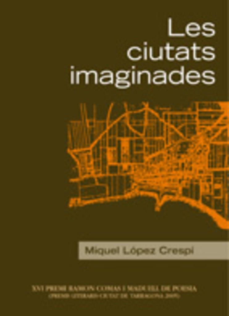 CIUTATS IMAGINADES, LES | 9788497911870 | LOPEZ CRESPI, MIQUEL