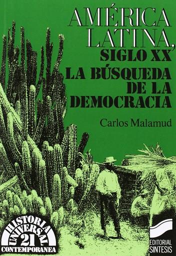 AMERICA LATINA, SIGLO XX : LA BUSQUEDA DE LA DEMOCRACIA | 9788477381440 | MALAMUD, CARLOS