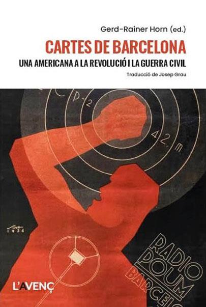 CARTES DE BARCELONA. UNA AMERICANA A LA REVOLUCIÓ I LA GUERRA CIVIL | 9788418680540 | HORN, GERD-RAINER (ED.)