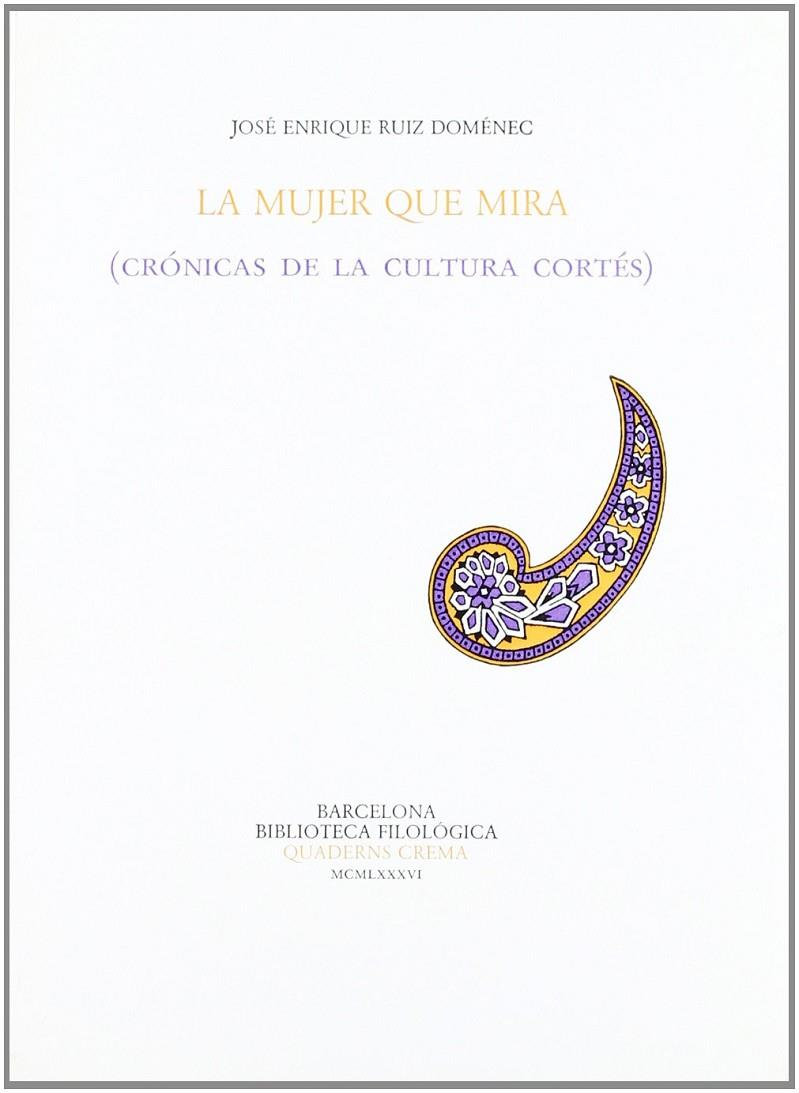 MUJER QUE MIRA, LA. CRONICAS DE LA CULTURA CORTES | 9788477690191 | RUIZ DOMENEC, JOSE ENRIQUE