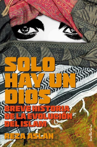 SOLO HAY UN DIOS. BREVE HISTORIA DE LA EVOLUCION DEL ISLAM | 9788415732136 | ASLAN, REZA