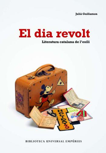 DIA REVOLT, EL. LITERATURA CATALANA A L'EXILI | 9788497873406 | GUILLAMON, JULIA