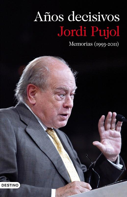 AÑOS DECISIVOS. MEMORIAS (1993-2011) | 9788423345649 | PUJOL, JORDI