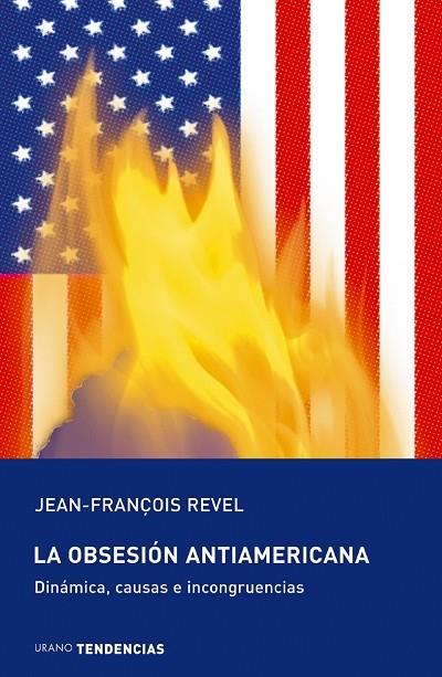 OBSESION ANTIAMERICANA, LA. DINAMICA, CAUSAS E INCONGRUENCIA | 9788479535315 | REVEL, JEAN-FRANÇOIS