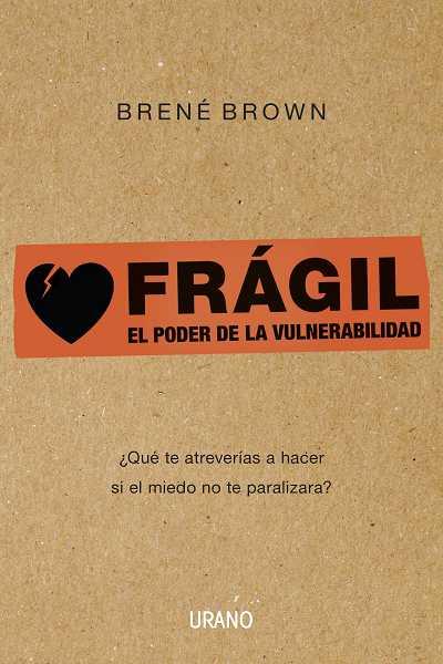 FRAGIL. EL PODER DE LA VULNERABILIDAD | 9788479532383 | BROWN, BRENE