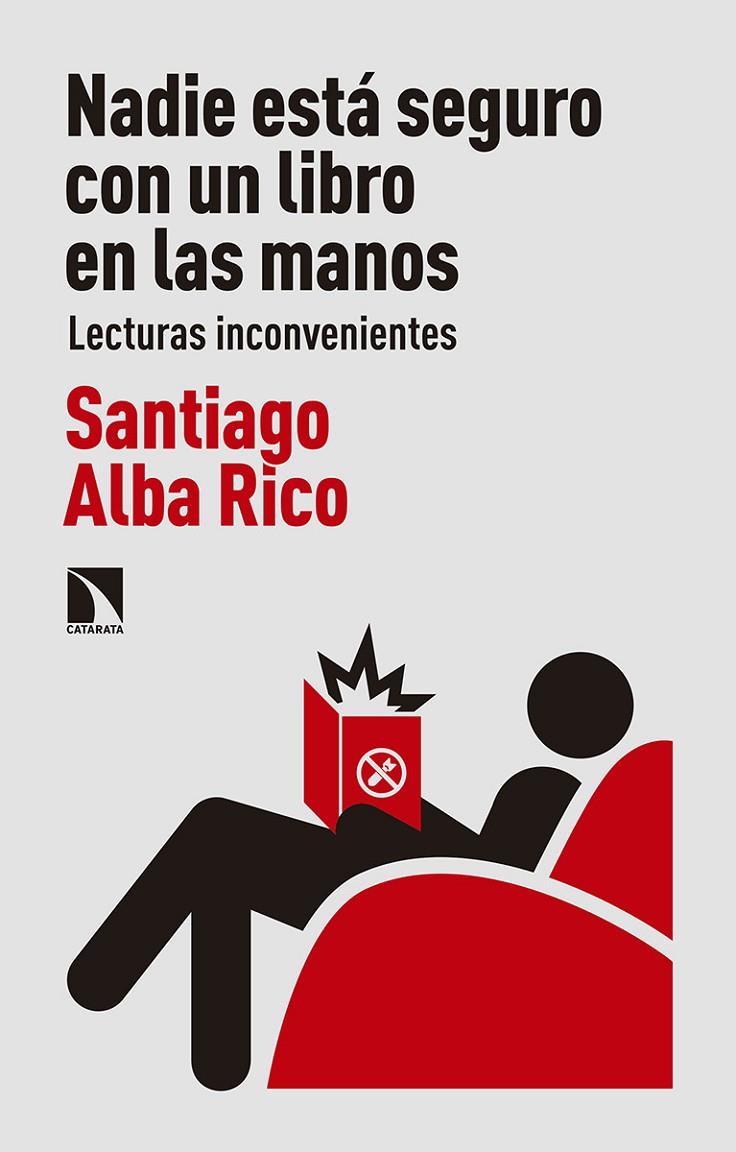 NADIE ESTÁ SEGURO CON UN LIBRO EN LAS MANOS : LECTURAS INCONVENIENTES | 9788490974643 | ALBA RICO, SANTIAGO