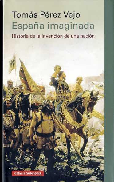 ESPAÑA IMAGINADA. HISTORIA DE LA INVENCION DE UNA NACION | 9788416252893 | PEREZ VIEJO, TOMAS