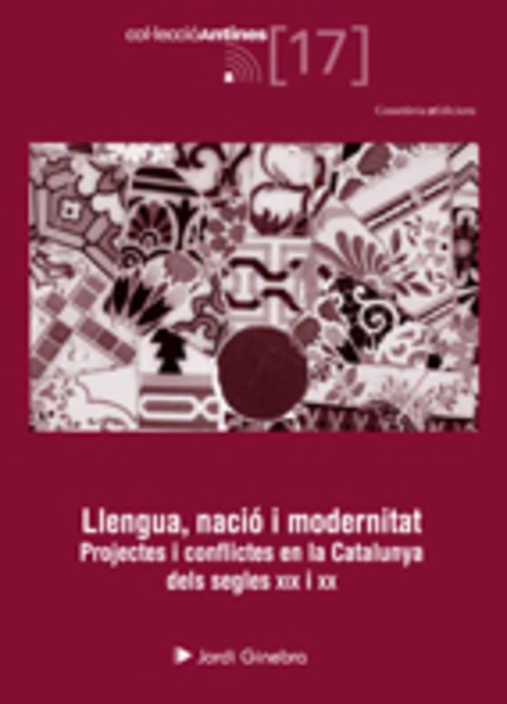 LLENGUA, NACIO I MODERNITAT. PROJECTES I CONFLICTES EN (...) | 9788497915816 | GINEBRA, JORDI