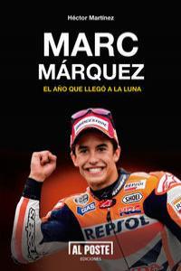 MARC MARQUEZ : EL AÑO QUE LLEGO A LA LUNA | 9788415726210 | MARTINEZ, HECTOR