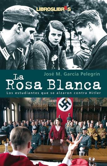 ROSA BLANCA, LA. LOS ESTUDIANTES QUE SE ALZARON CONTRA HITLE | 9788496088467 | GARCIA PELEGRIN, JOSE MARIA