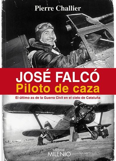 JOSE FALCO. PILOTO DE CAZA : EL ULTIMO AS DE LA GUERRA CIVIL | 9788497435802 | CHALLIER, PIERRE