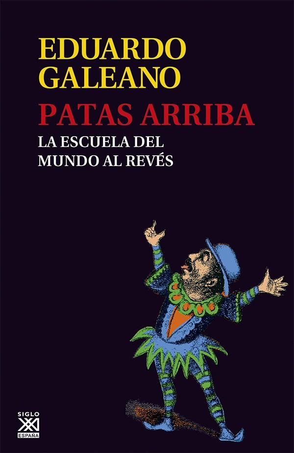 PATAS ARRIBA : LA ESCUELA DEL MUNDO AL REVES | 9788432309748 | GALEANO, EDUARDO