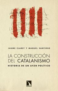 CONSTRUCCION DEL CATALANISMO, LA. HISTORIA DE UN AFAN POLITI | 9788483198988 | CLARET, JAUME; SANTIRSO, MANUEL