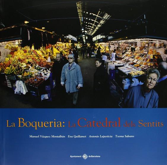 BOQUERIA, LA. LA CATEDRAL DELS SENTITS | 9788476099483 | VAZQUEZ MONTALBAN, MANUEL; GUILLAMET, EVA