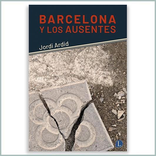 BARCELONA Y LOS AUSENTES | 9788412218381 | ARDID, JORDI