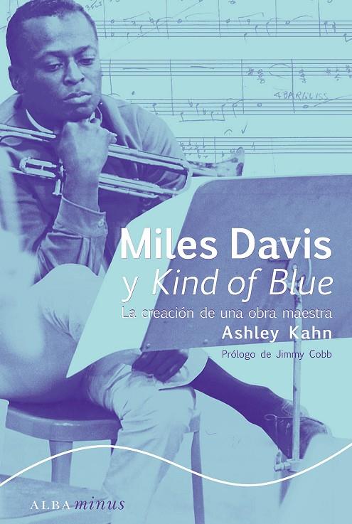 MILES DAVIS Y KIND OF BLUE: LA CREACION DE UNA OBRA MAESTRA | 9788484281436 | KAHN, ASHLEY