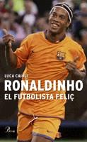 RONALDINHO, EL FUTBOLISTA FELIÇ | 9788484379041 | CAIOLI, LUCA