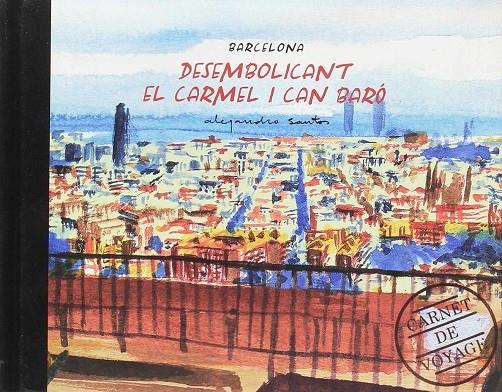 DESEMBOLICANT EL CARMEL I CAN BARO. CARNET DE VOYAGE BARCELONA | 9788498509267 | SANTOS, ALEJANDRO