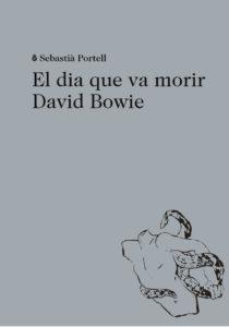 DIA QUE VA MORIR DAVID BOWIE, EL | 9788494524943 | PORTELL, SEBASTIA