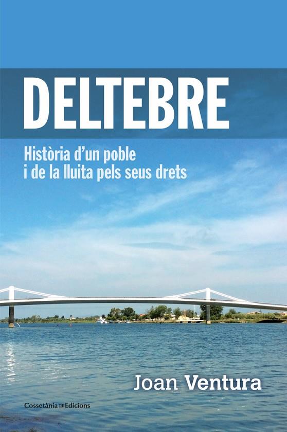 DELTEBRE. HISTORIA D'UN POBLE I DE LA LLUITA PELS SEUS DRETS | 9788490342541 | VENTURA, JOAN