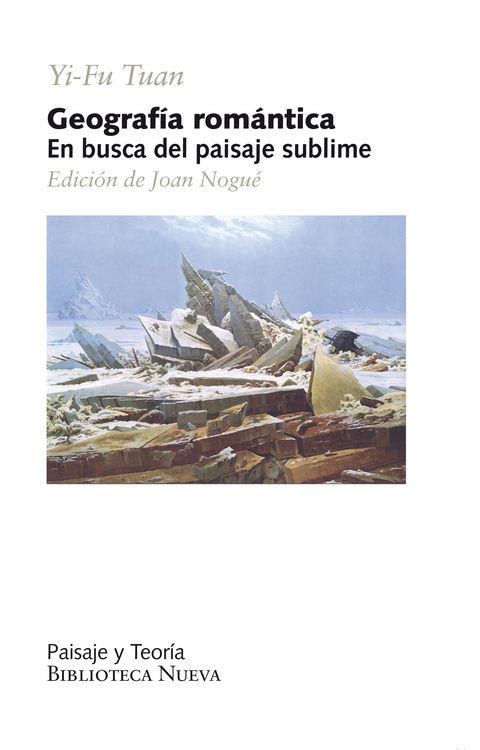 GEOGRAFIA ROMANTICA : EN BUSCA DEL PAISAJE SUBLIME | 9788416345151 | TUAN, YI-FU