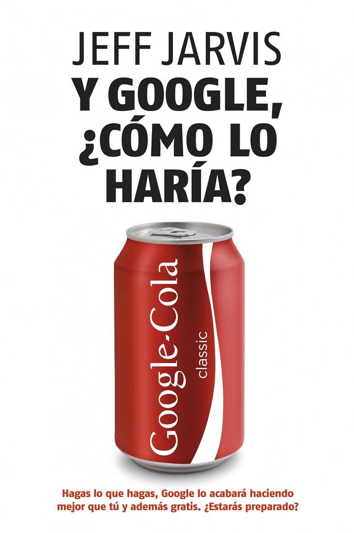 Y GOOGLE, ¿COMO LO HARIA? | 9788498750607 | JARVIS, JEFF