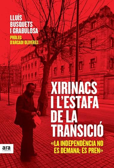 XIRINACS I L'ESTAFA DE LA TRANSICIO | 9788415224990 | BUSQUETS I GRABULOSA, LLUIS