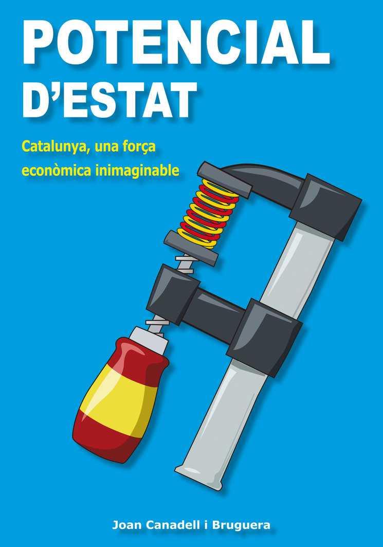 POTENCIAL D'ESTAT. CATALUNYA, UNA FORÇA ECONOMICA INIMAGINAB | 9788494101953 | CANADELL I BRUGUERA, JOAN