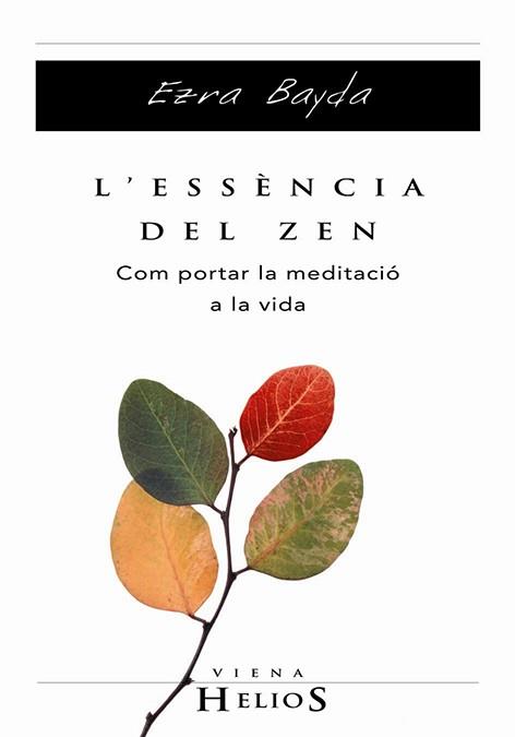 ESSENCIA DEL ZEN, L', COM PORTAR LA MEDITACIO A LA  VIDA | 9788483302880 | BAYDA, EZRA