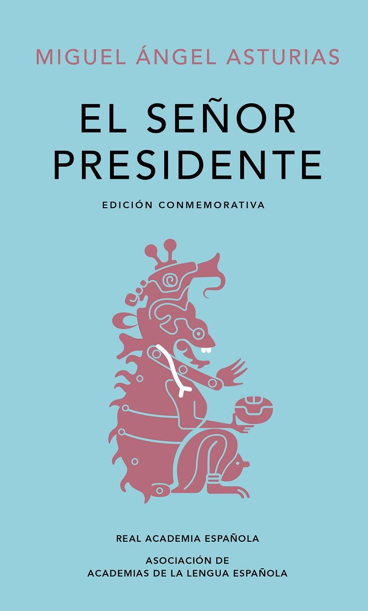 SEÑOR PRESIDENTE, EL (EDICION CONMEMORATIVA DE LA RAE Y LA ASALE) | 9788420454436 | ASTURIAS, MIGUEL ANGEL