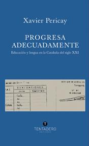 PROGRESA ADECUADAMENTE. EDUCACION Y LENGUA EN LA CATALUÑA D | 9788493551803 | PERICAY, XAVIER