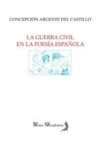 GUERRA CIVIL EN LA POESIA ESPAÑOLA, LA | 9788415249467 | ARGENTE DEL CASTILLO, CONCEPCION