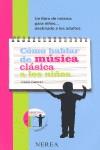 COMO HABLAR DE MUSICA CLASICA A LOS NIÑOS | 9788496431881 | CHARVET, PIERRE